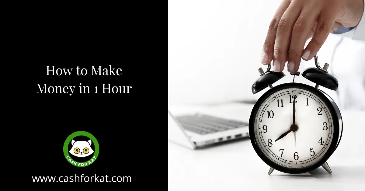 How to Make Money in One Hour (Fast!) — Cash for Kat