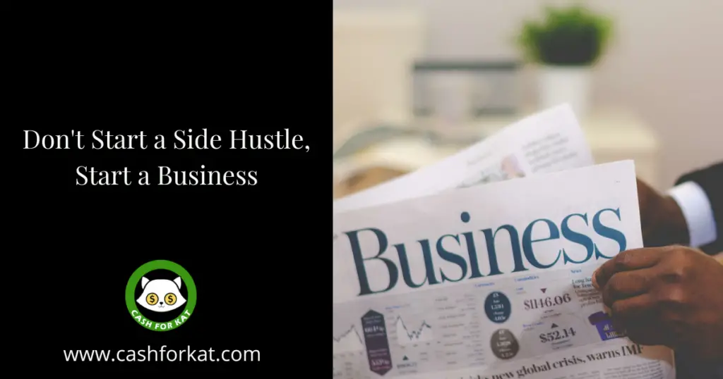 Don't start a side hustle start a business